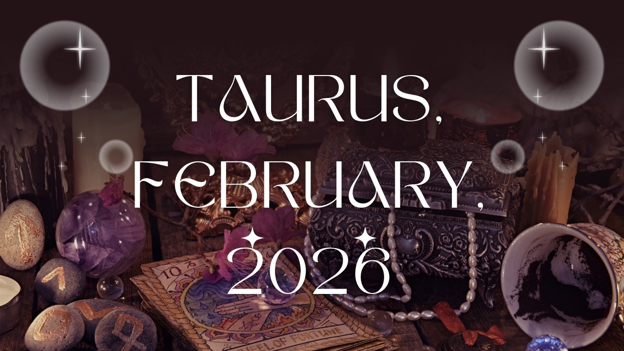 Taurus~February~New Financial Opportunity!