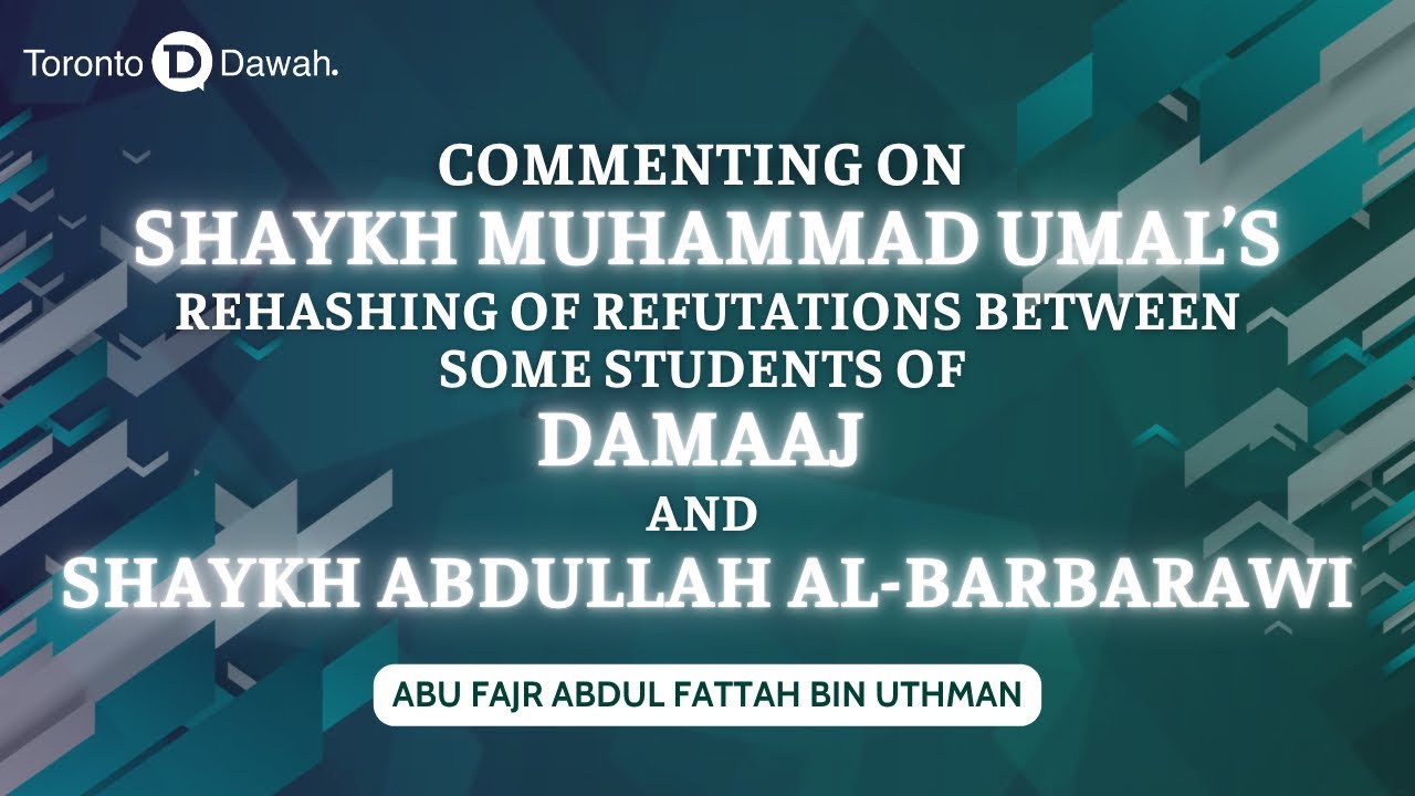 On Sh Muhammad Umal’s Rehashing of Old Disputes Between Some Students of Damaaj and Sh Al-Barbarawi