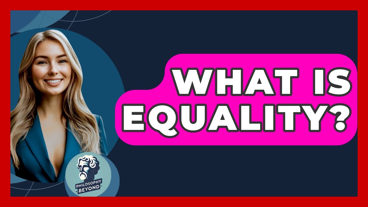 What Is Equality? - Philosophy Beyond