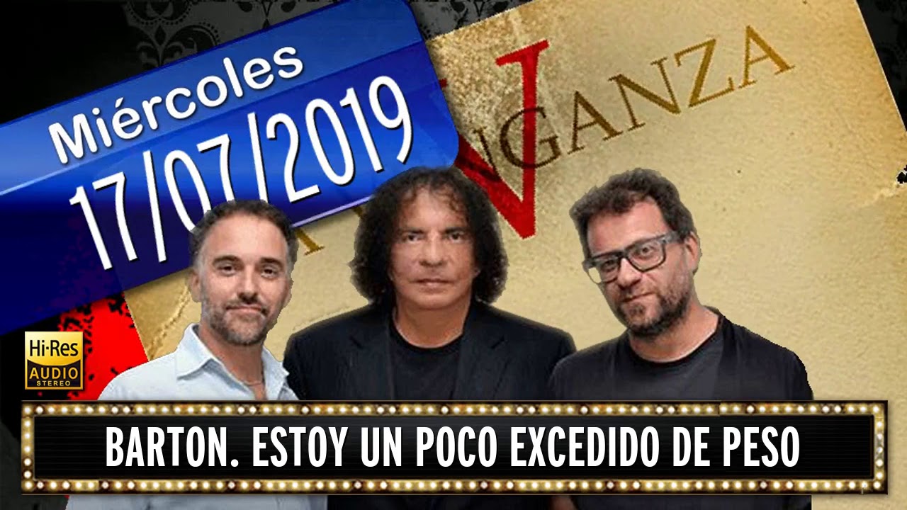 17 07 2019 Barton. Estoy un poco excedido de peso
