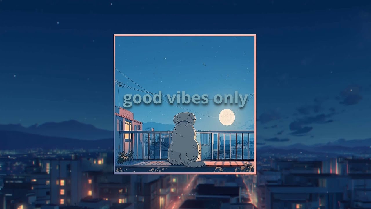 good vibes only — late night 🌙 chill lofi beats to unwind