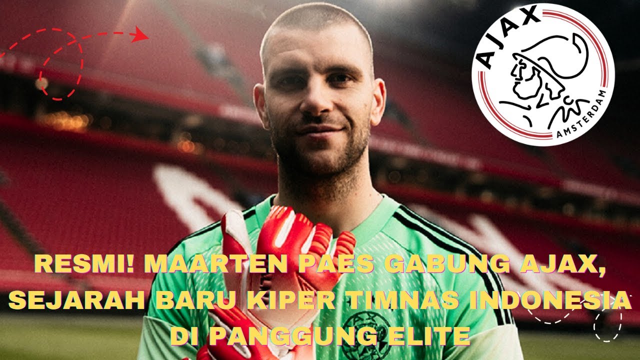 RESMI! MAARTEN PAES GABUNG AJAX, SEJARAH BARU KIPER TIMNAS INDONESIA DI PANGGUNG ELITE