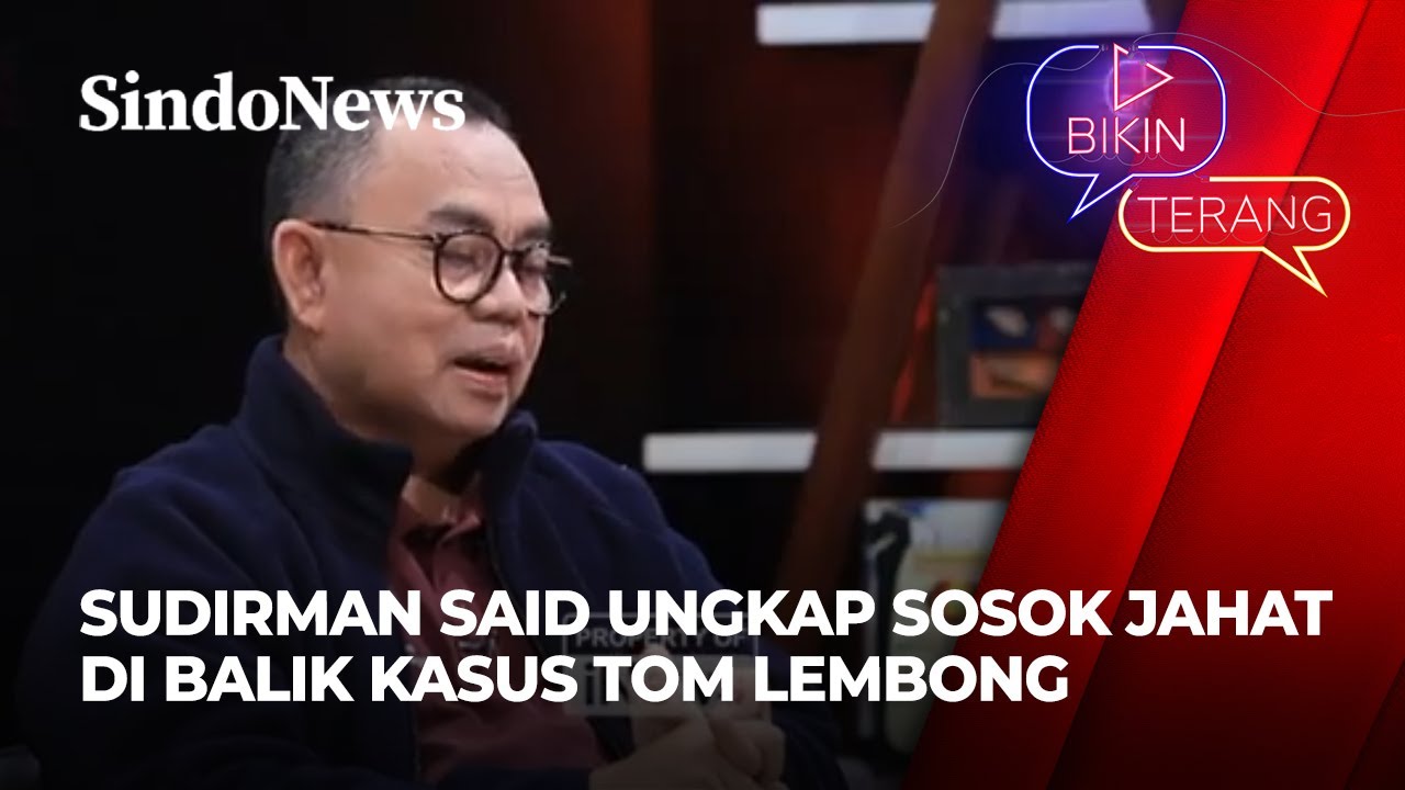 Sudirman Said Beberkan Sosok Jahat yang Bikin Tom Lembong Lapor KPK di Era Jokowi | Bikin Terang