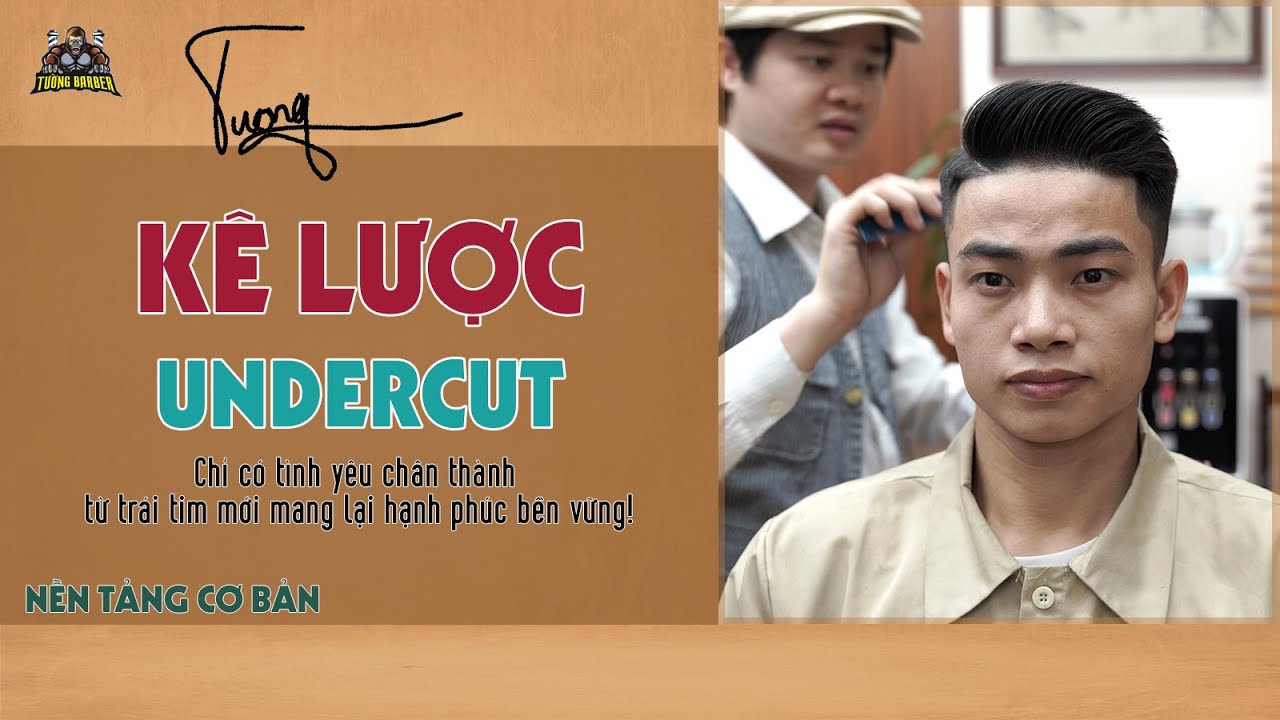 Hướng Dẫn Cắt Kê Lược Undercut Mới Nhất Dễ Hiểu TƯỜNG BARBER