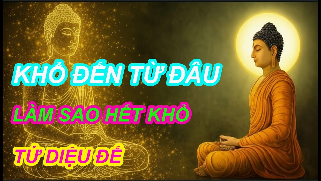 KHỔ ĐẾN TỪ ĐÂU - Làm Sao Để Hết Khổ | Diệu Pháp Tâm #08