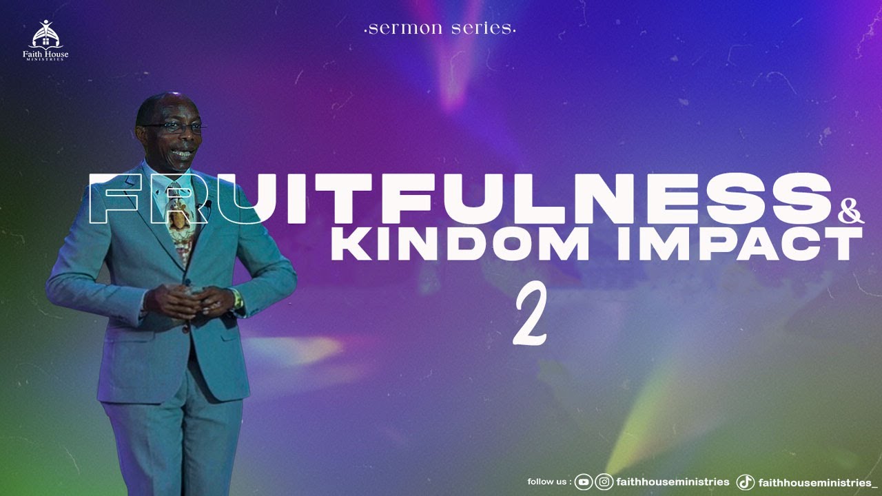 FRUITFULNESS AND KINGDOM IMPACT | PART II | NEW YEAR SERMON SERIES
