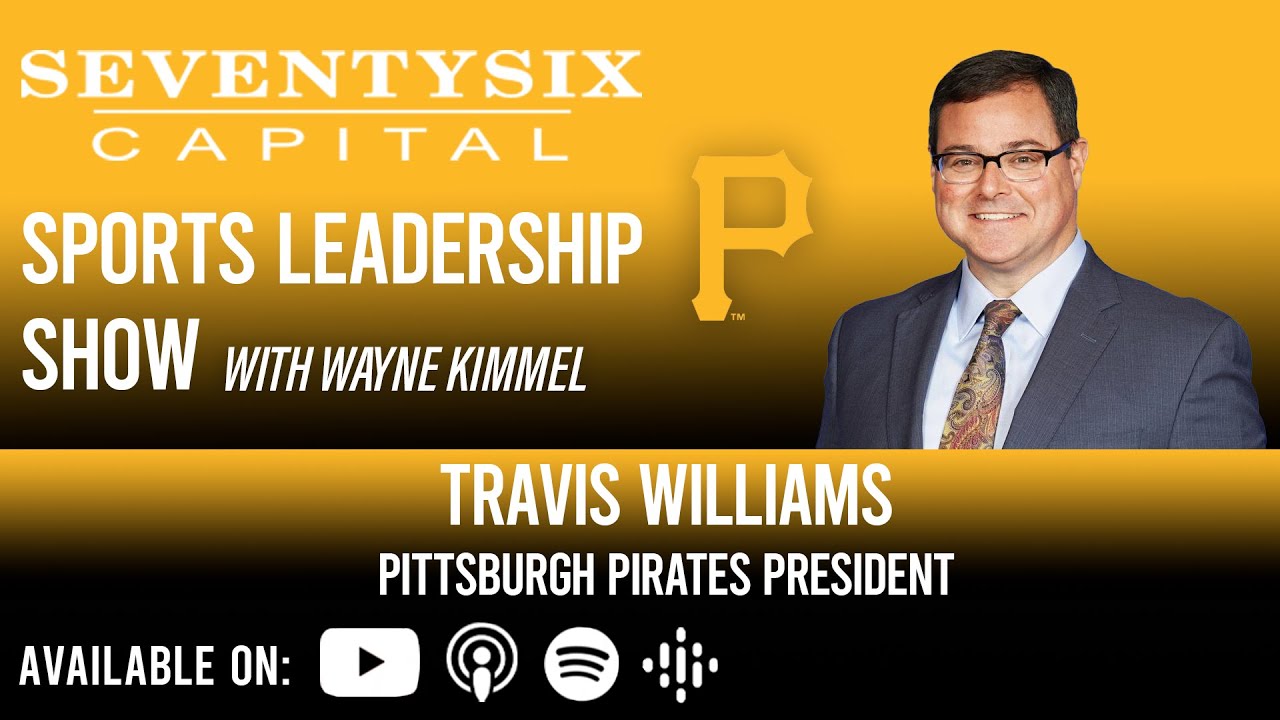 Travis Williams, Pittsburgh Pirates President - SeventySix Capital Sports Leadership Show