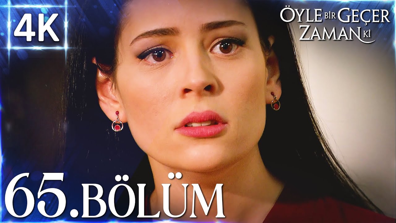 4K | Öyle Bir Geçer Zaman Ki 65. Bölüm | Yüksek Kalite🔥