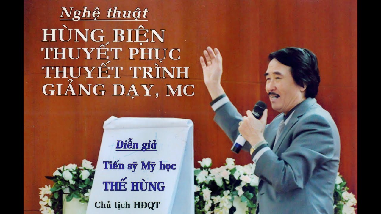 Tiến sĩ Mỹ học Thế Hùng - Nghệ thuật hùng biện