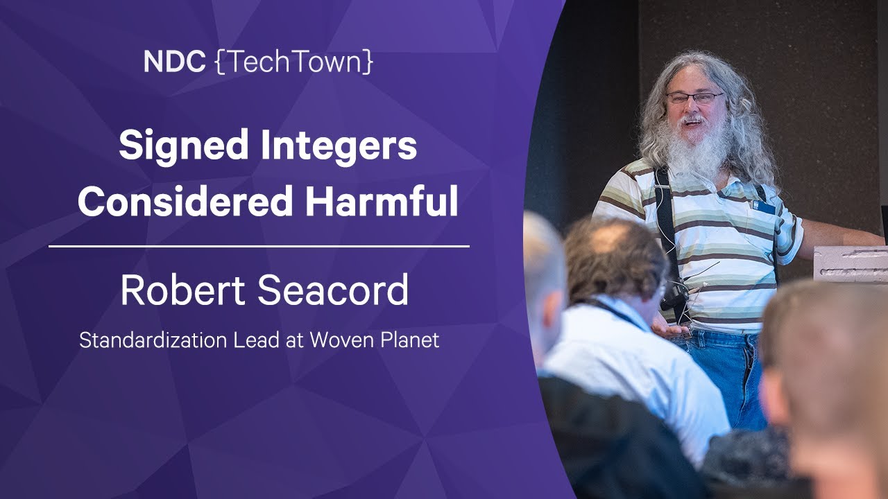 Signed Integers Considered Harmful - Robert Seacord - NDC TechTown 2022