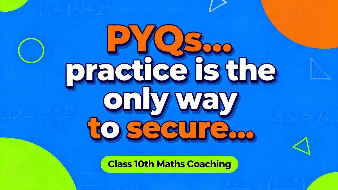 CLASS 10th MATHS (PREVIOUS YEARS QUESTIONS).When practice turns into habit...then..