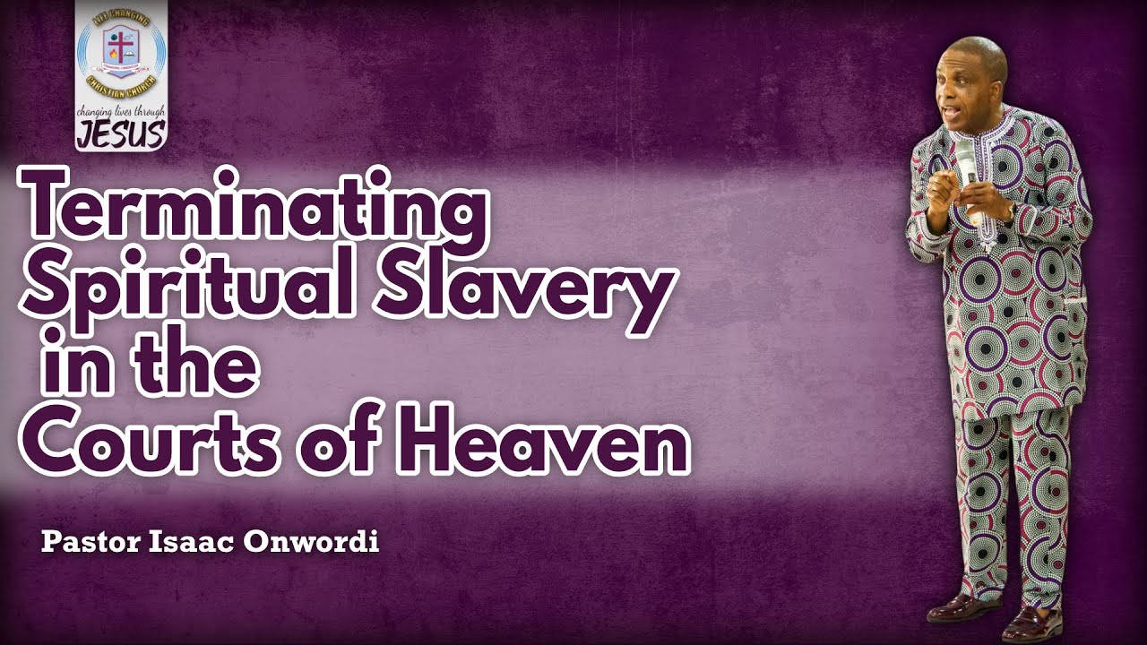 Terminating Spiritual Slavery in the Courts of Heaven | Pastor Isaac Onwordi