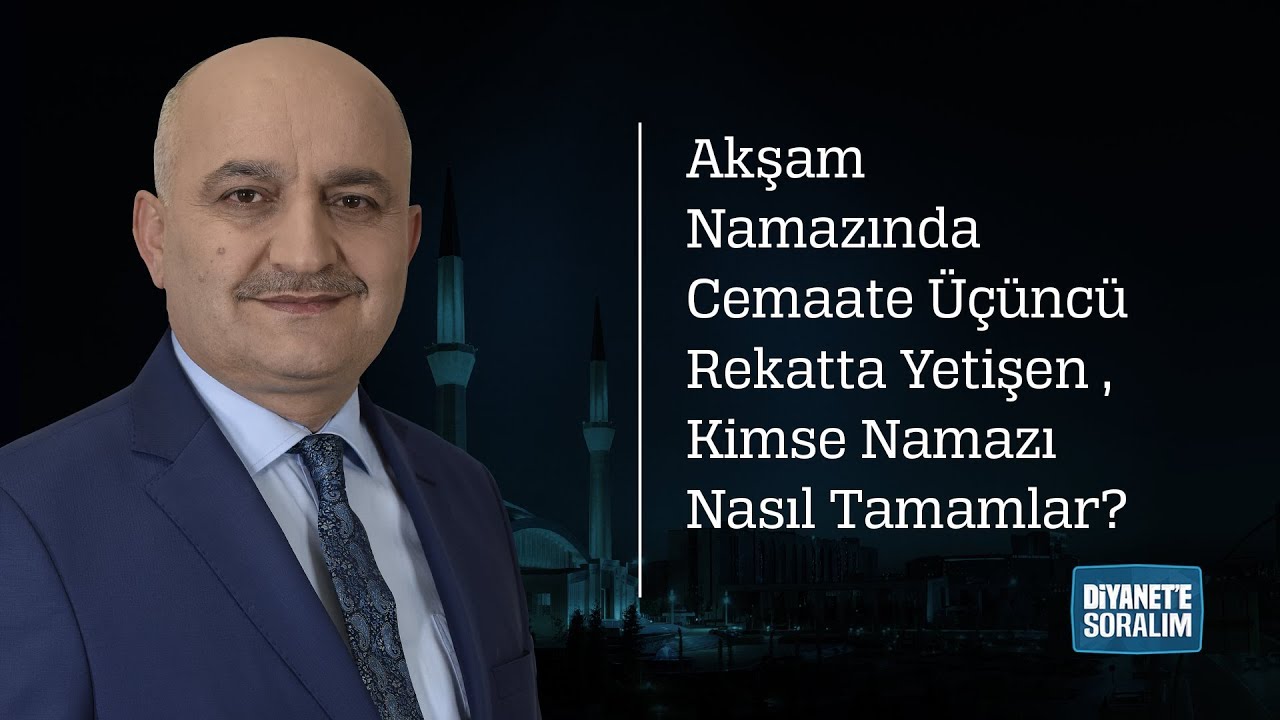 Akşam Namazında Cemaate Üçüncü Rekatta Yetişen Kimse Namazı Nasıl Tamamlar?