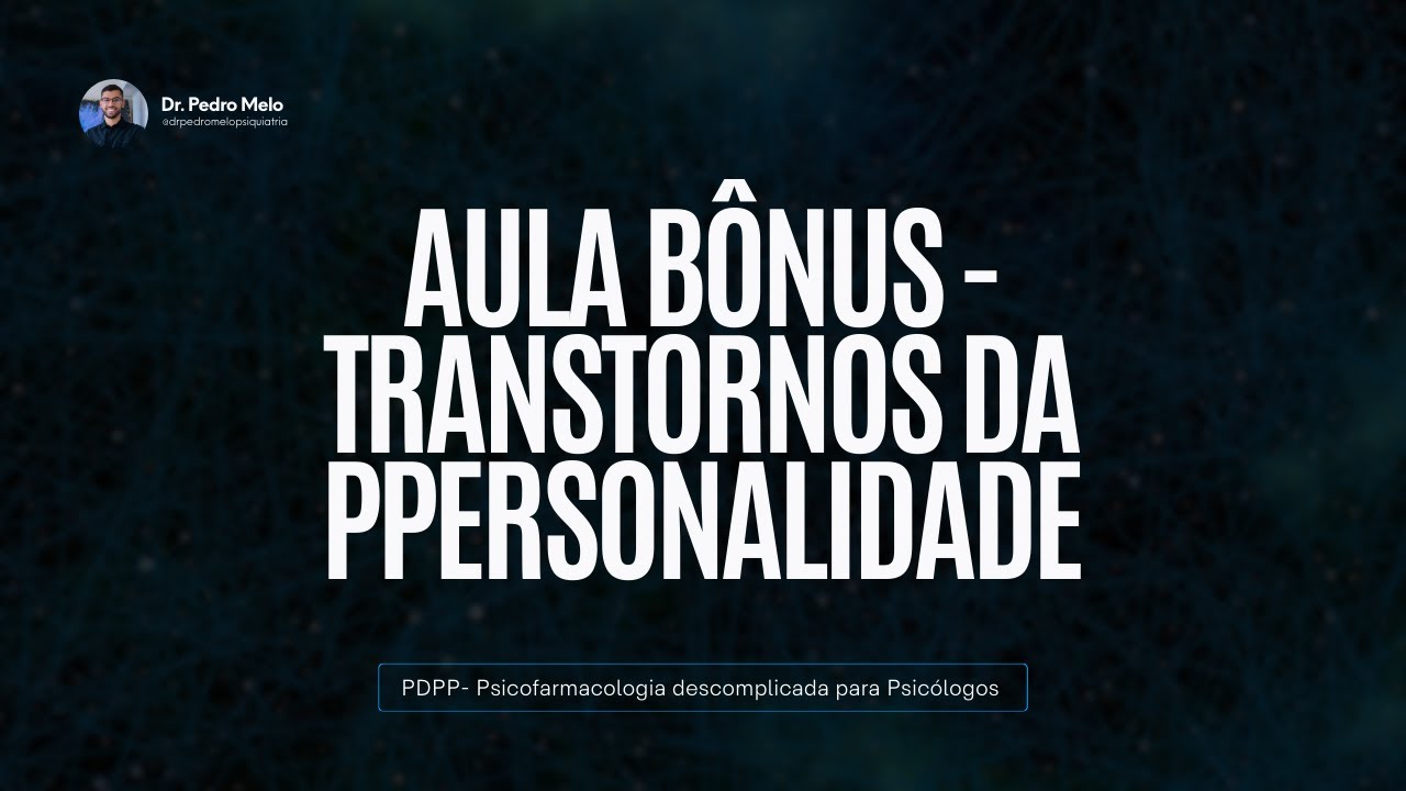 Transtornos da Personalidade - Aula B&ocirc;nus Psicofarmacologia Descomplicada para Psic&oacute;logos