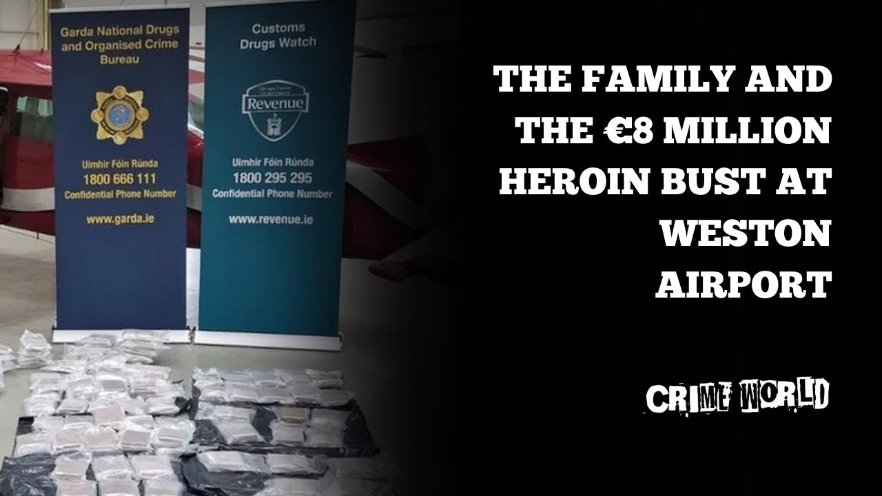 The Family and the €8 million heroin bust at Weston Airport