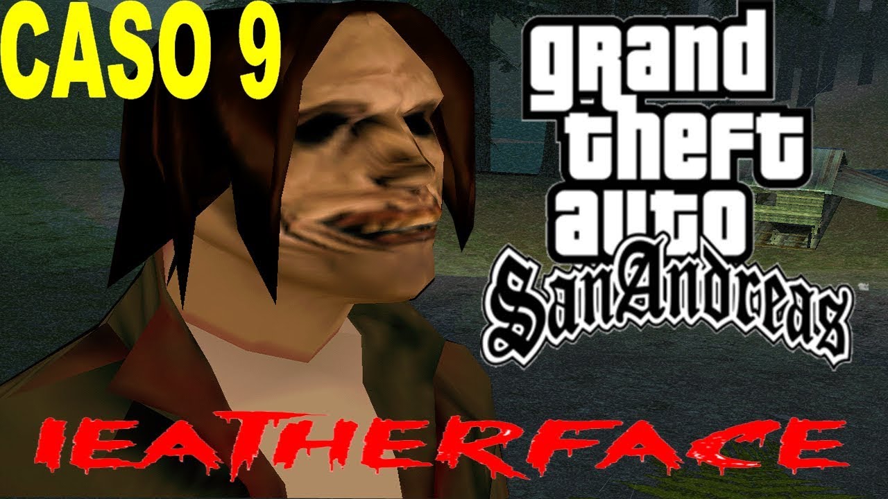 LOQUENDO GTA SAN ANDREAS:LEATHERFACE (CASO 9)