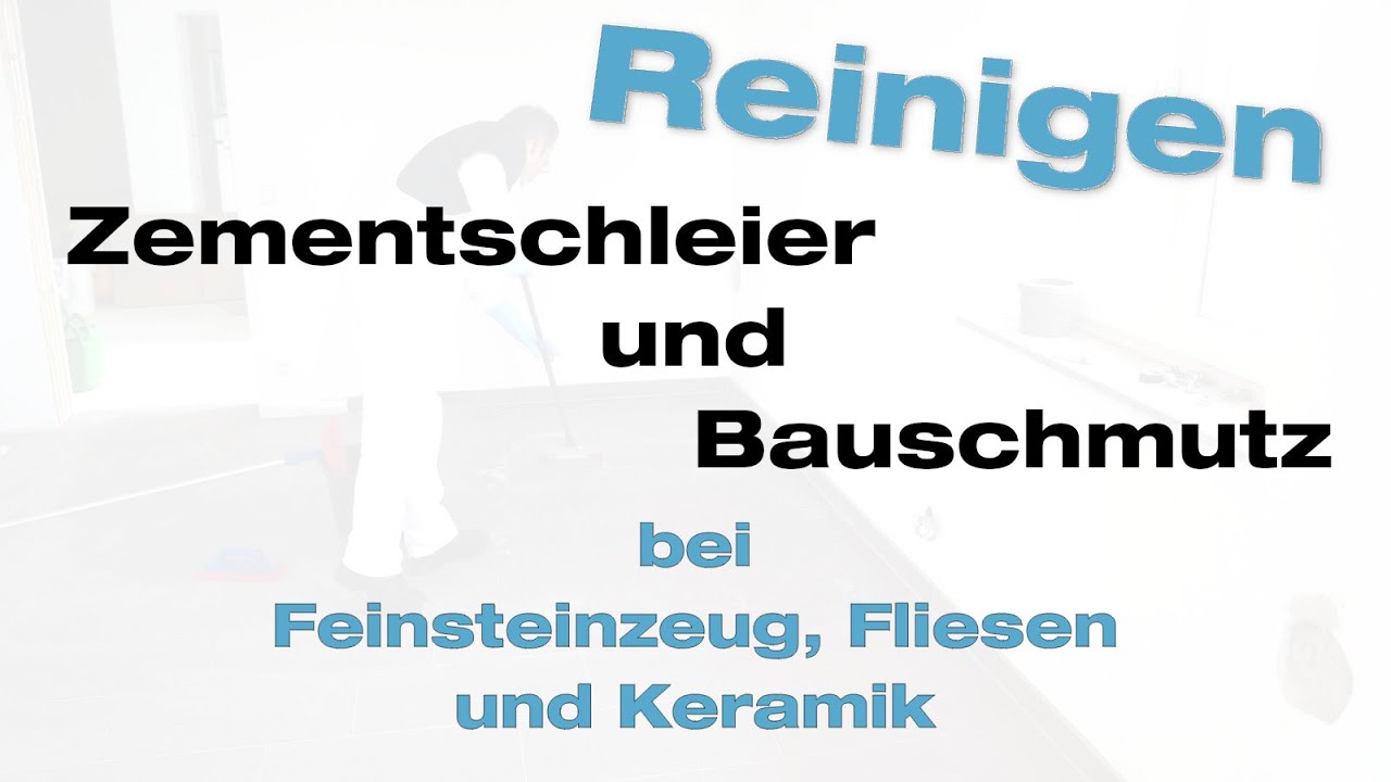 Feinsteinzeug, Fliesen und Keramik: Zementschleier entfernen und Baufeinreinigung nach der Verlegung