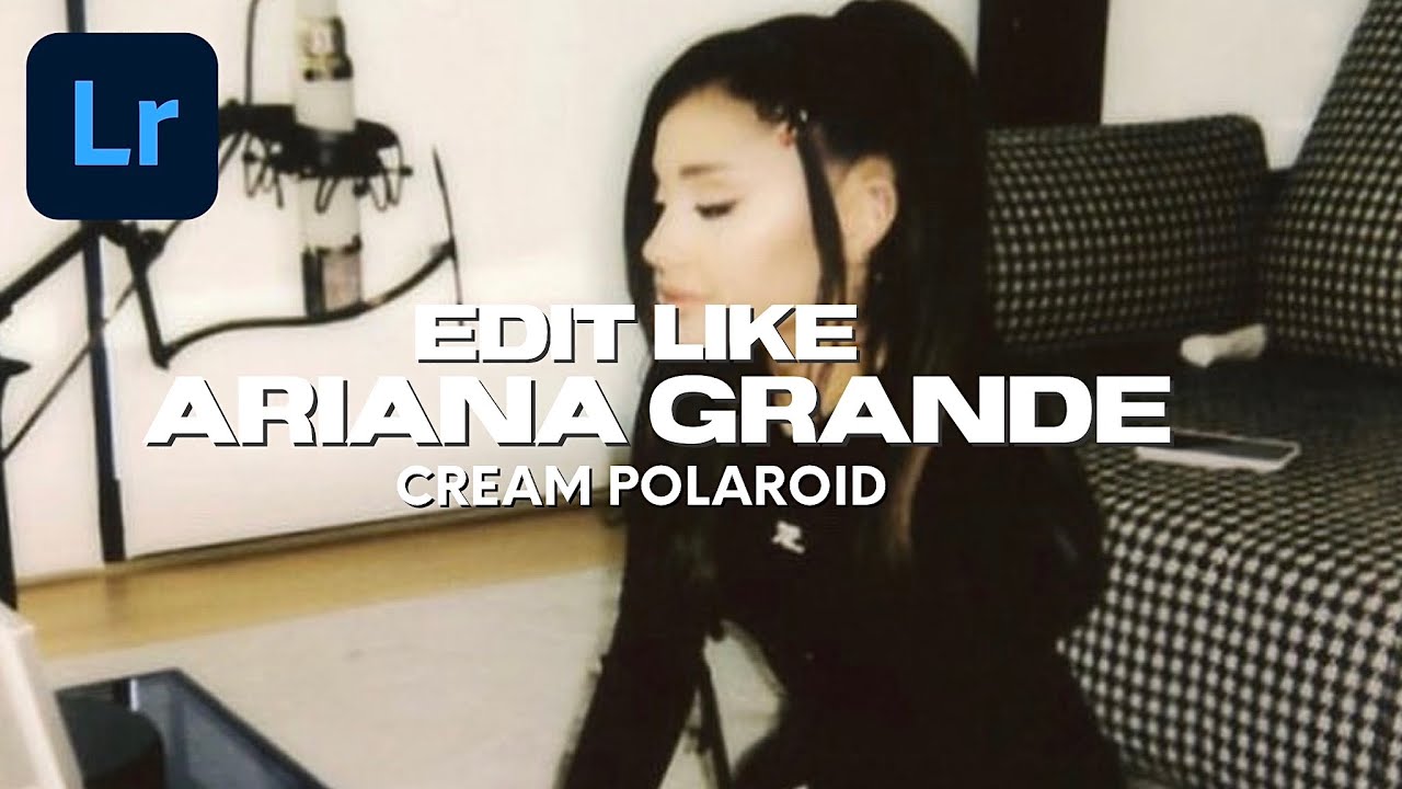 EDIT LIKE ARIANA GRANDE CREAM POLAROID LIGHTROOM PRESET