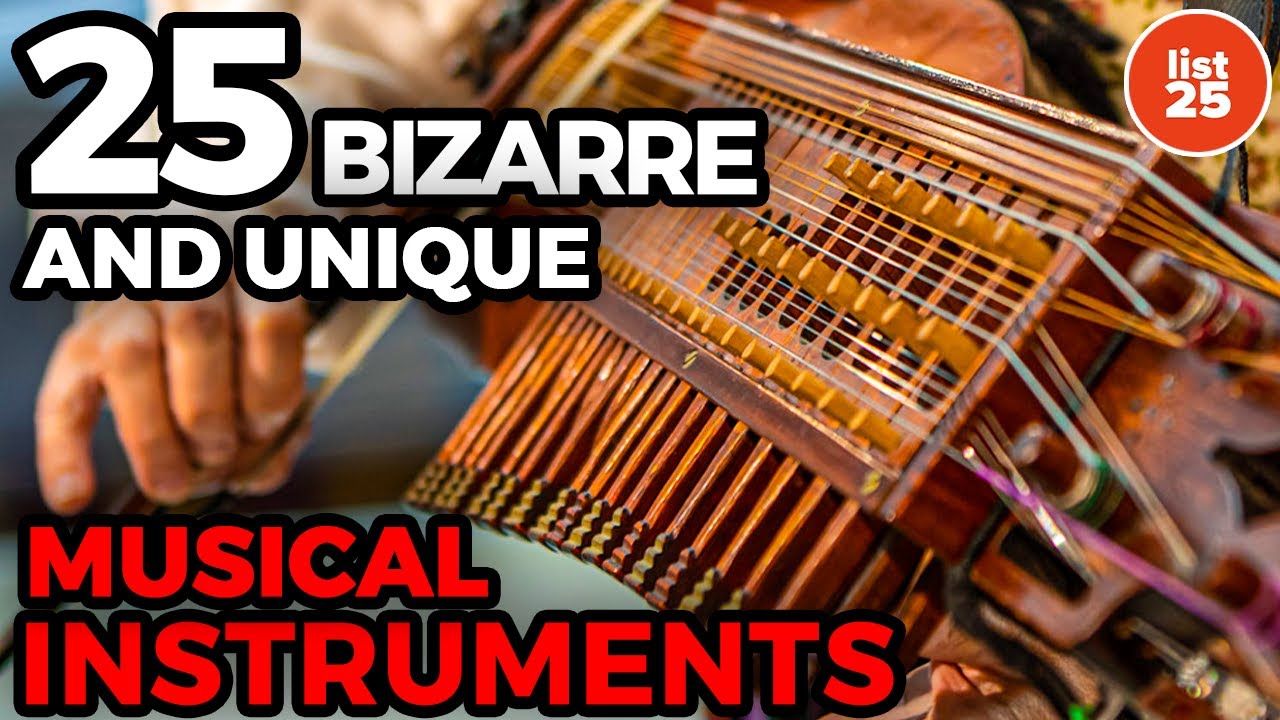 25 Bizarre And Unique Musical Instruments