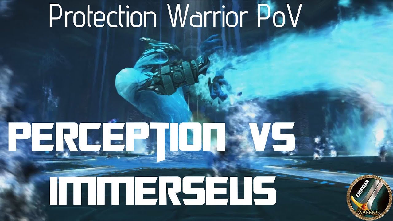 Perception vs Immerseus 10 HC. Protection Warrior PoV.