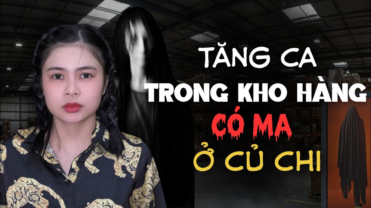 Chuyện Ma : TĂNG CA TRONG KHO HÀNG CÓ MA Ở CỦ CHI | Tập 1058