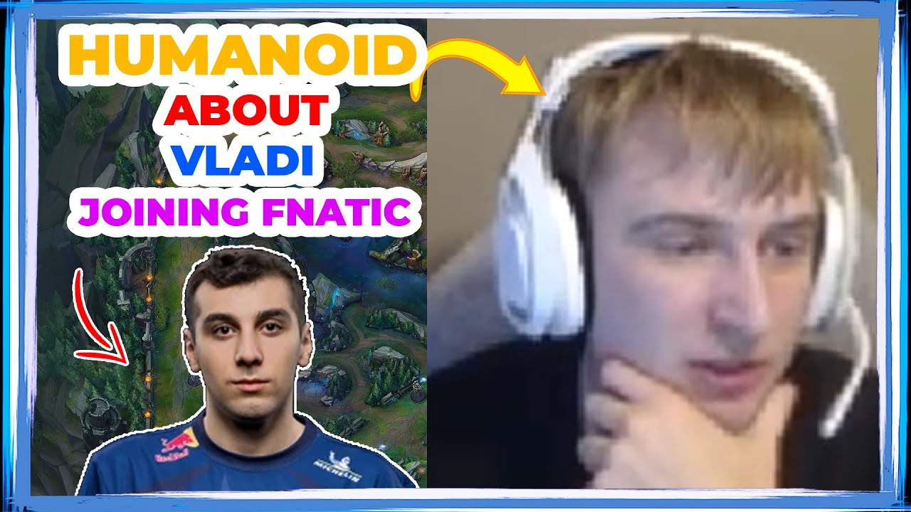 FNC Humanoid About VLADI Joining FNATIC 👀