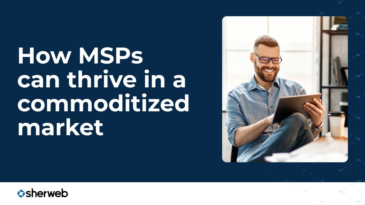 How MSPs can thrive in a commoditized market
