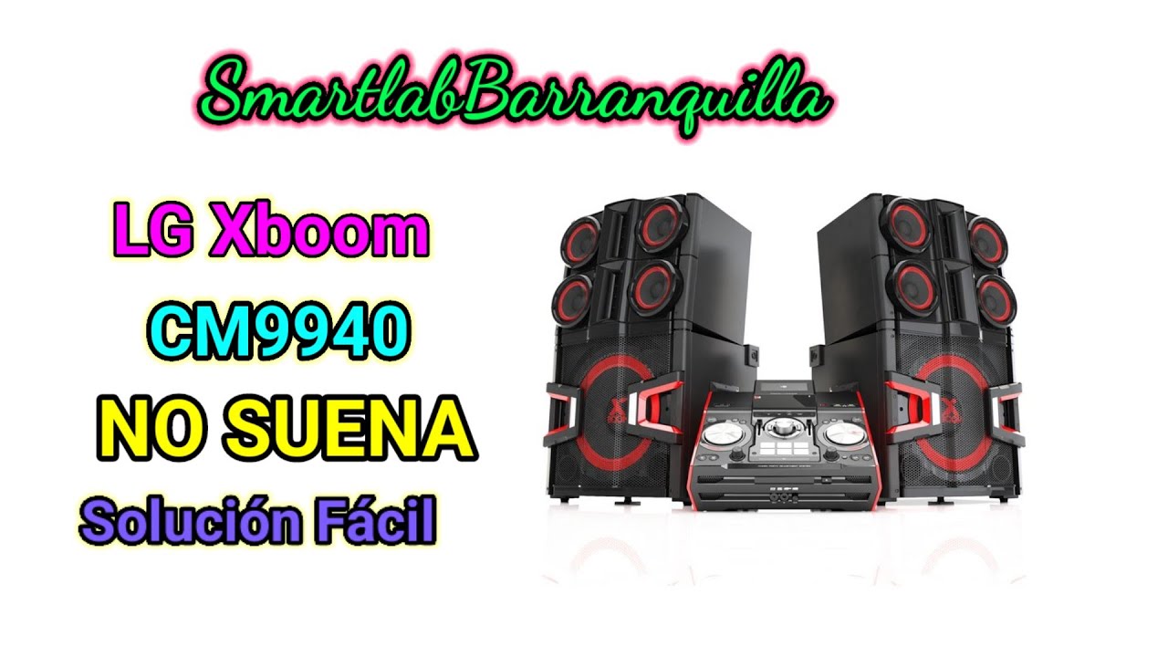 LG Xboom CM9940 NO Suena... SOLUCIONADO