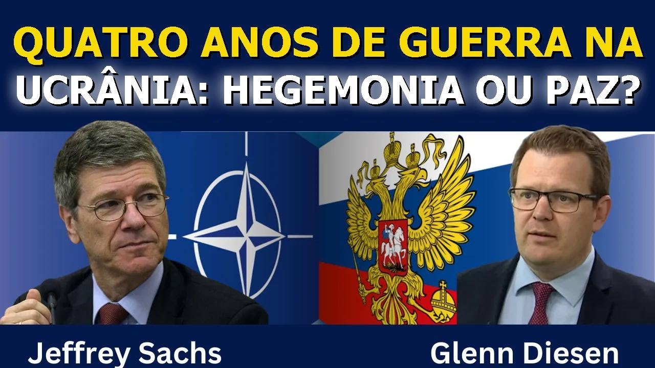 Jeffrey Sachs: Quatro Anos de Guerra na Ucrânia – Hegemonia ou Paz?