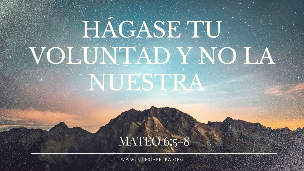 Hágase tu voluntad y no la nuestra - Mateo 6:5-8 | Hamilton Rizo