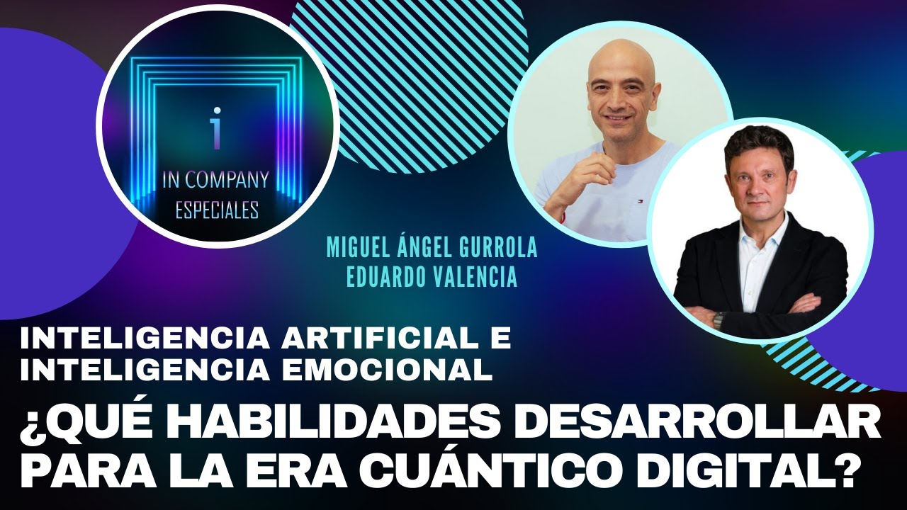 🔴 INTELIGENCIA ARTIFICIAL Y EMOCIONAL ¿QUÉ HABILIDADES DESARROLLAR PARA LA ERA CUÁNTICO DIGITAL?