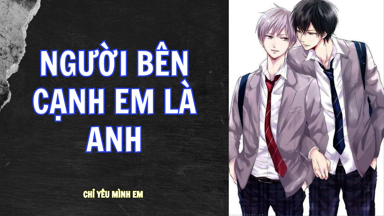 TRUYỆN BOY LOVE / NGƯỜI BÊN CẠNH EM LÀ ANH / CHỈ YÊU MÌNH EM