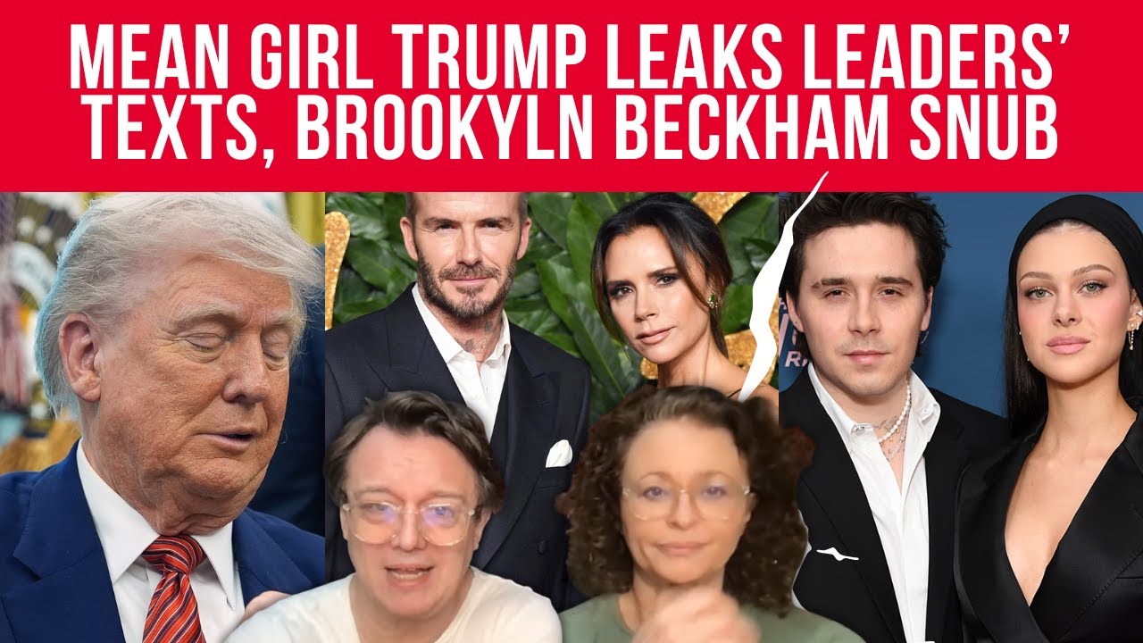 Like a MEAN GIRL Trump Shares WORLD LEADERS TEXTS & Brooklyn's NUCLEAR Message to BECKHAMS