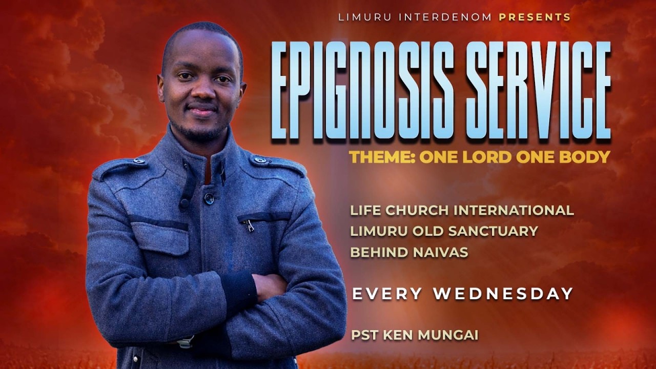 ONE LORD ONE BODY -PST KEN MUNGAI || EPIGNOSIS SERVICE || LIFE CHURCH LIMURU