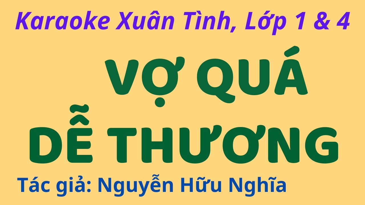Karaoke Xuân Tình, Lớp 1 & 4: VỢ QUÁ DỄ THƯƠNG - Tác giả: Nguyễn Hữu Nghĩa