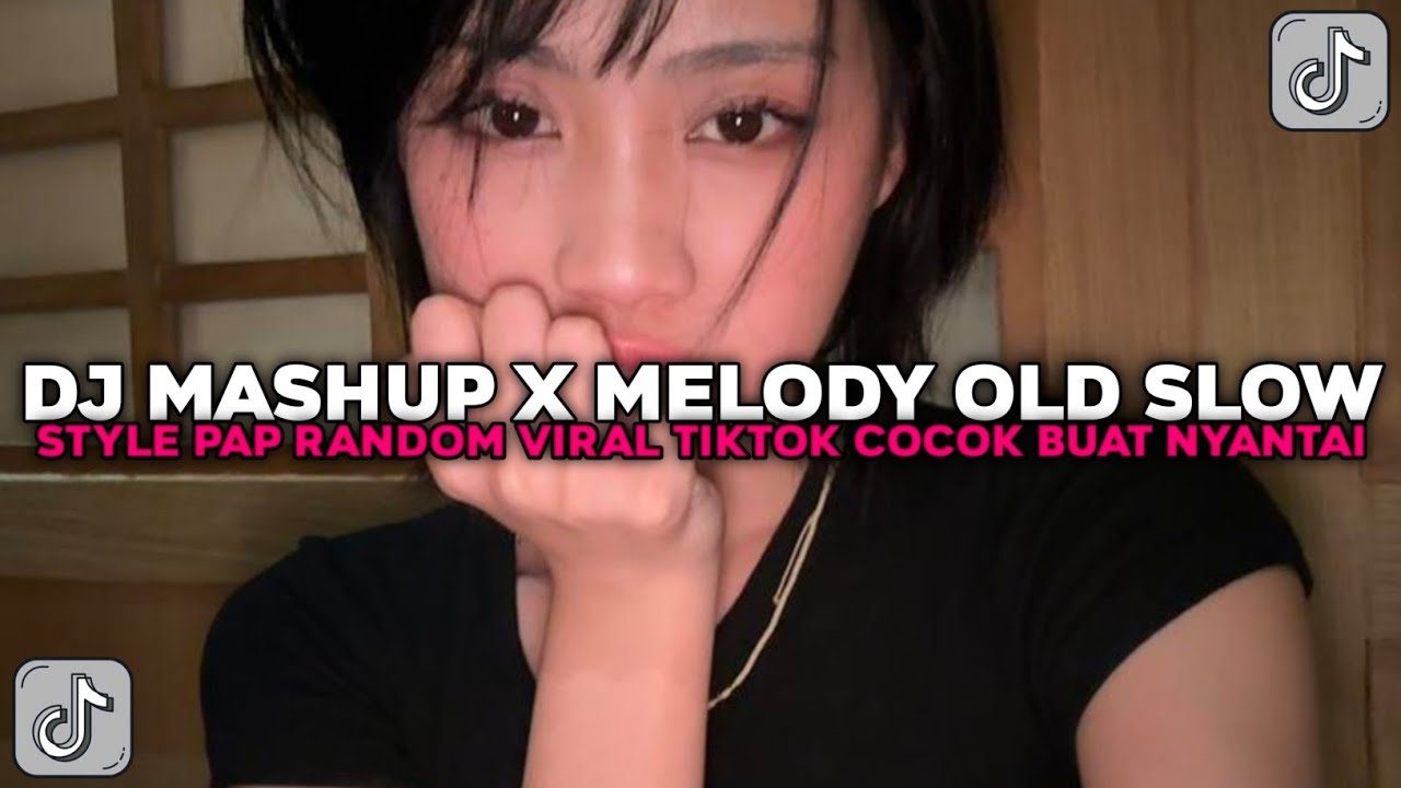 DJ MASHUP X MELODY OLD SLOW STYLE PAP RANDOM NEW COCOK BUAT NYANTAI VIRAL TIKTOK TERBARU 2025 !!!