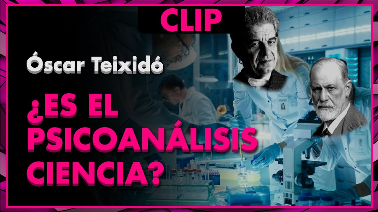 ¿Es CIENCIA el PSICOANÁLISIS? - Óscar Teixidó