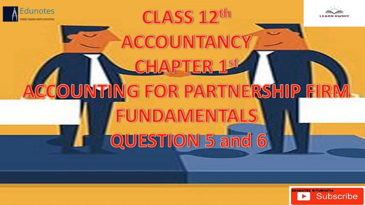 Chapter 1st Accounting for partnership firm - Fundamentals Question 5 and 6