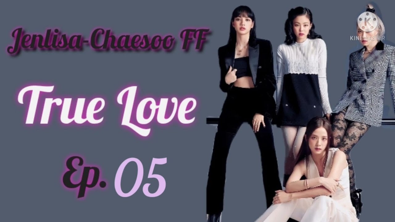 FF Jenlisa - Chaesoo (True Love) Ep. 05 Indo & Eng Sub