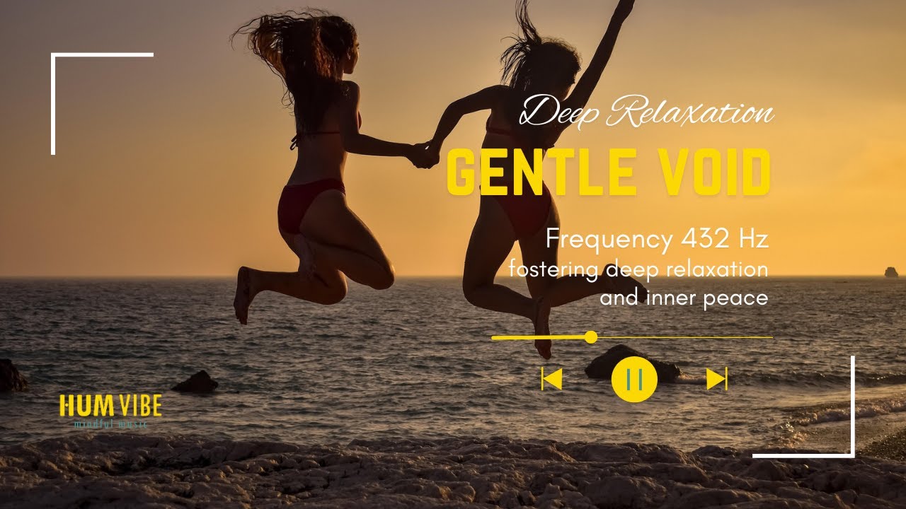Gentle Void - Deep Relaxation  | HUMVIBE Mindful Music