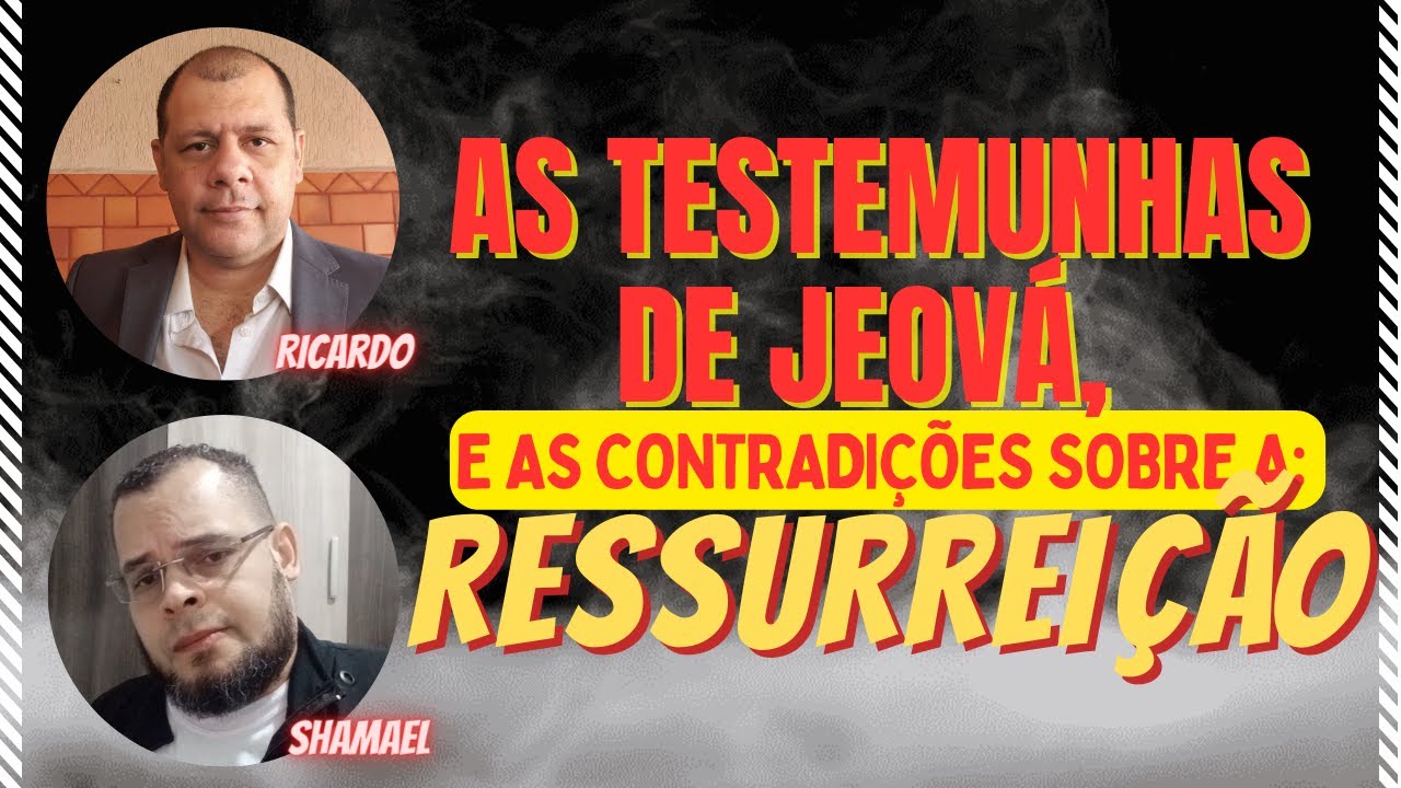 As Testemunhas de Jeová e as Contradições sobre a Ressurreição!