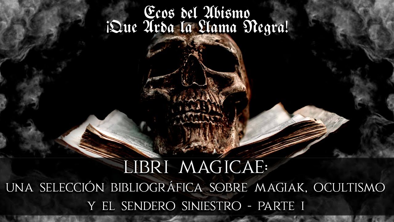 Libri Magicae: Una Selección Bibliográfica sobre Magiak, Ocultismo y el Sendero Siniestro - Parte I