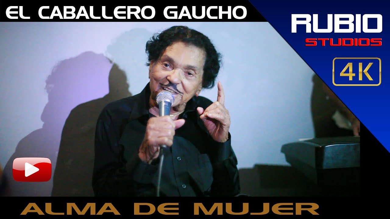 EL CABALLERO GAUCHO-ULTIMA PRESENTACION-ALMA DE MUJER