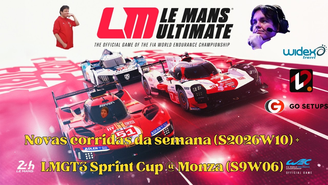 Le Mans Ultimate - Novas corridas da semana (S2026W10) + LMGT3 Sprint Cup @ Monza (S9W06) !gosetups