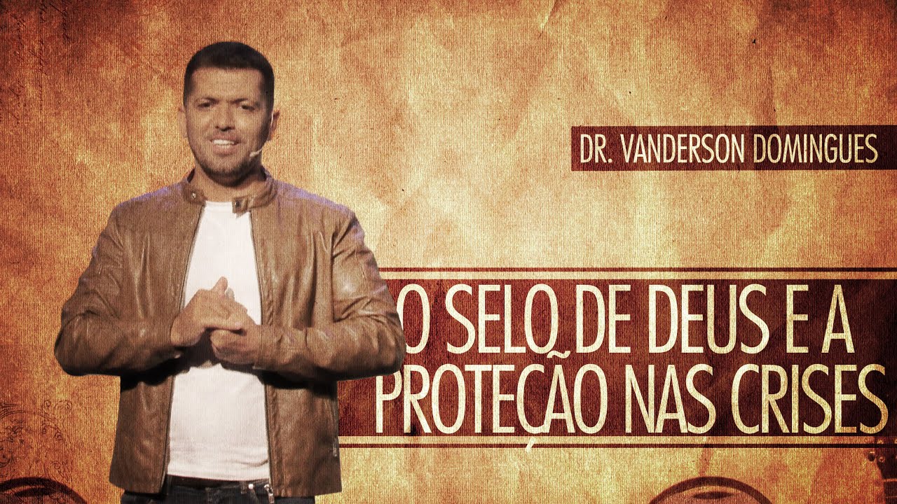 O selo de Deus e a proteção nas crises | Vanderson Domingues
