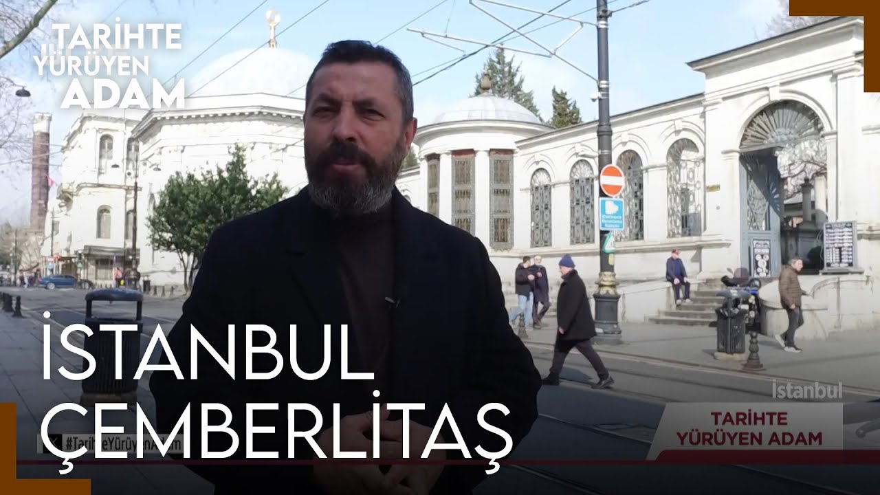 Tarihte Yürüyen Adam - Çemberlitaş | 23 MART 2024