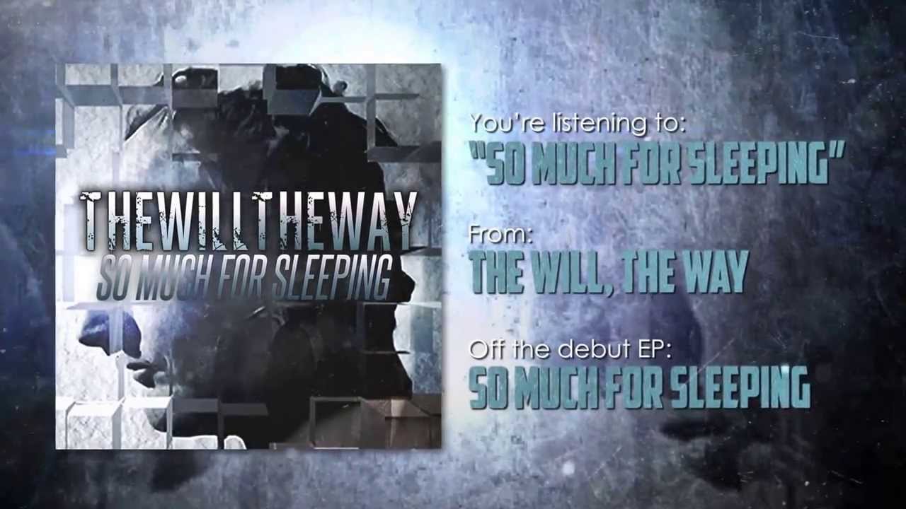 The Will, The Way - So Much For Sleeping