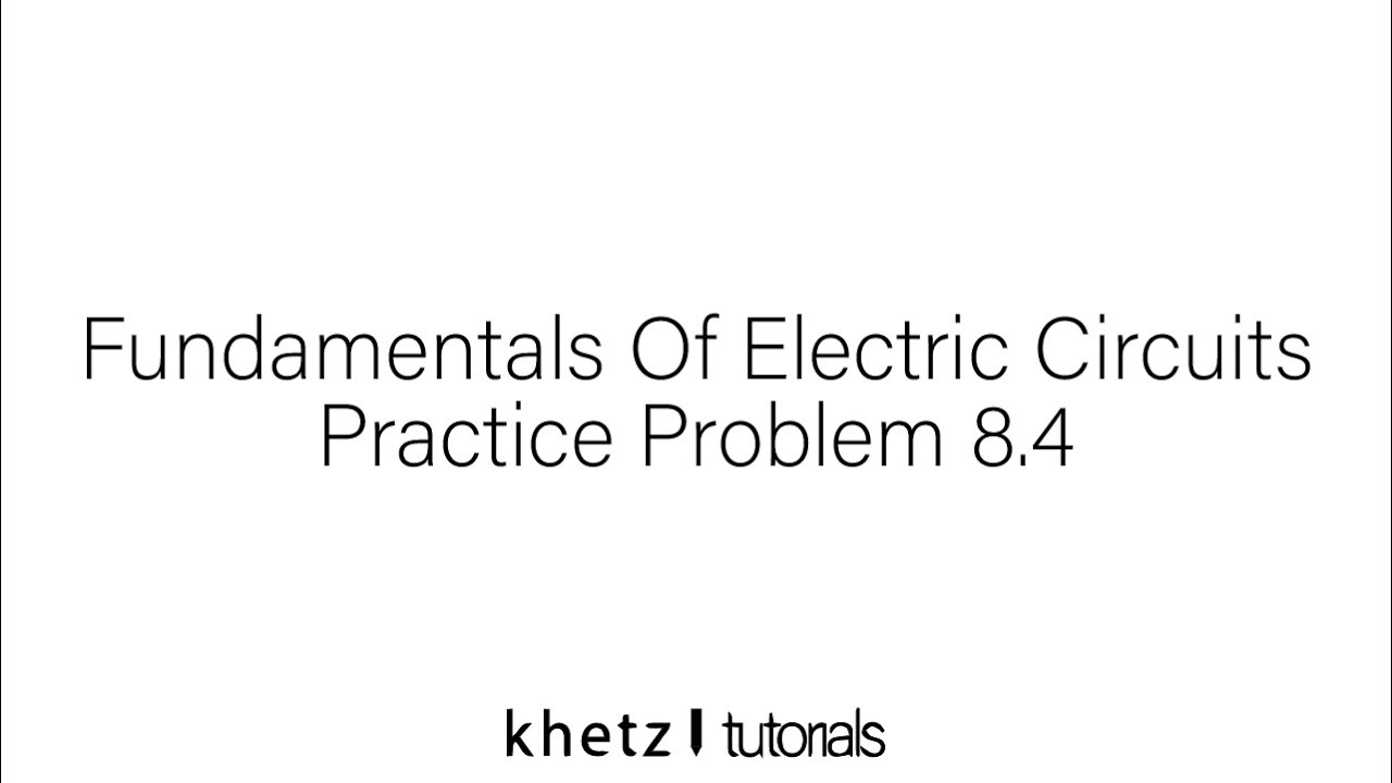 Fundamentals Of Electric Circuits Practice Problem 8.4