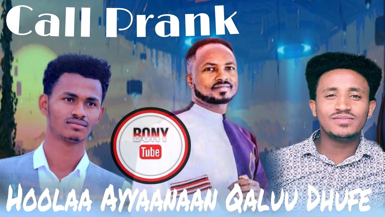 Call Prank /Hoolaan Qaluu Dhufe /Yadesa Shiri/ Dawit Morka/ Solomon Adunya