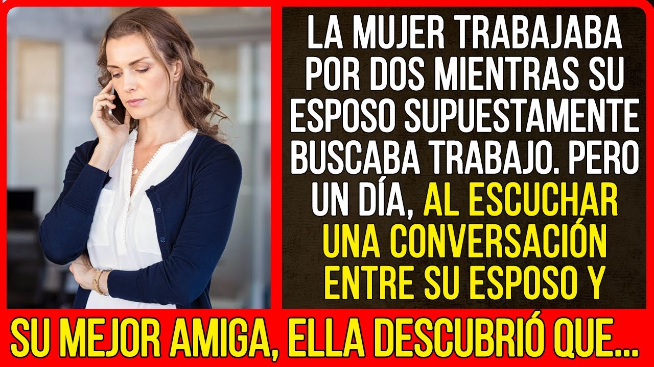 Pero un día, al escuchar una conversación entre su esposo y su mejor amiga, ella descubrió que...